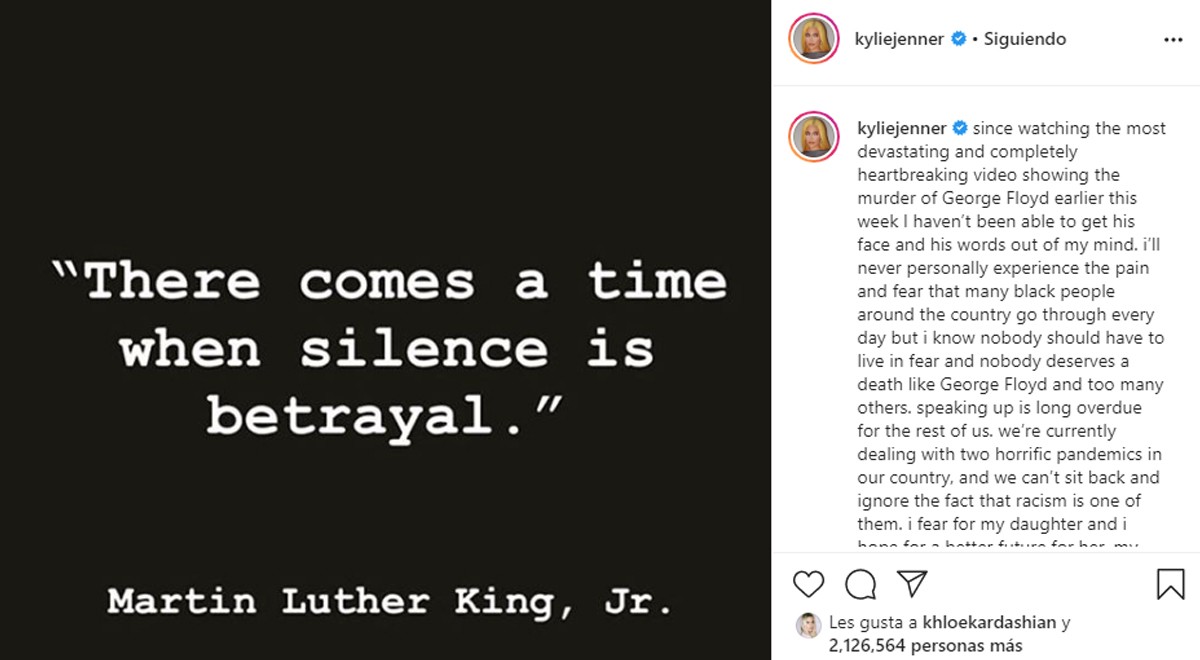 Actualmente estamos lidiando con dos pandemias horribles en nuestro país, y no podemos sentarnos e ignorar el hecho de que el racismo es una de ellas. Temo por mi hija y espero un mejor futuro para ella” (Kylie Jenner -Instagram)   